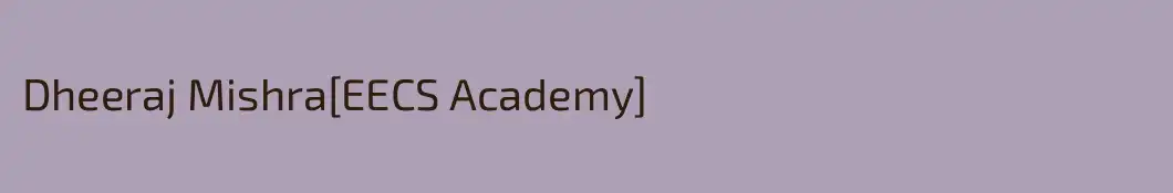Dheeraj Mishra[EECS Academy]